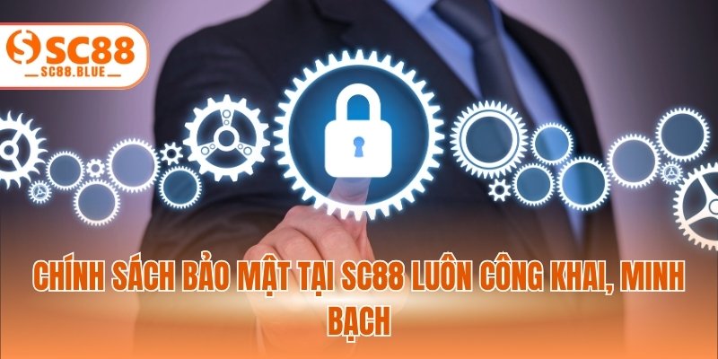 Chính sách bảo mật tại SC88 luôn công khai, minh bạch