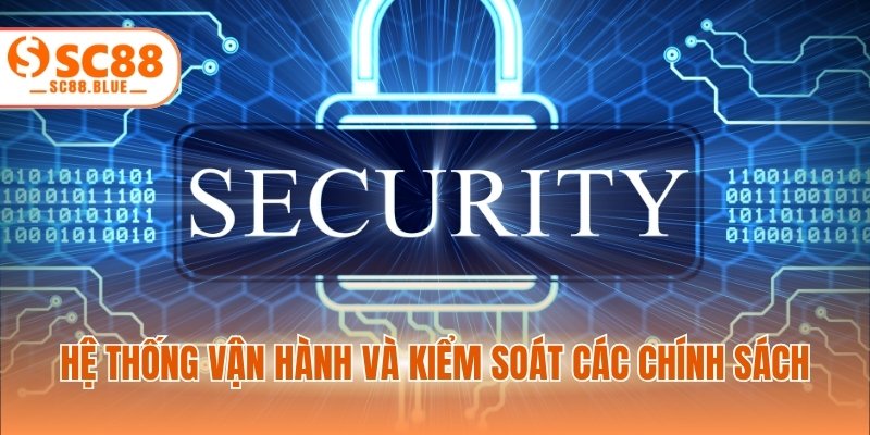 Hệ thống vận hành và kiểm soát các chính sách