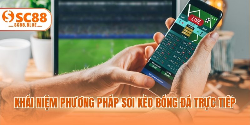 Khái niệm phương pháp soi kèo bóng đá trực tiếp