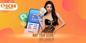 Nạp Tiền SC88 - Hướng Dẫn Nhanh Chóng, An Toàn 2025