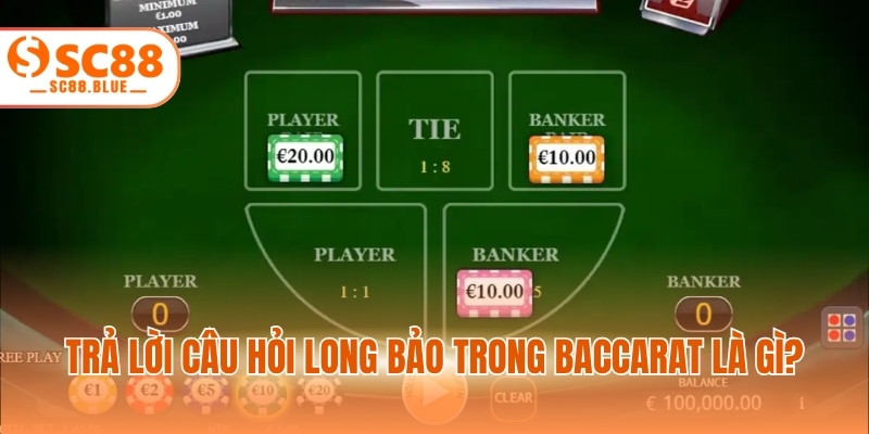 Trả lời câu hỏi long bảo trong Baccarat là gì?